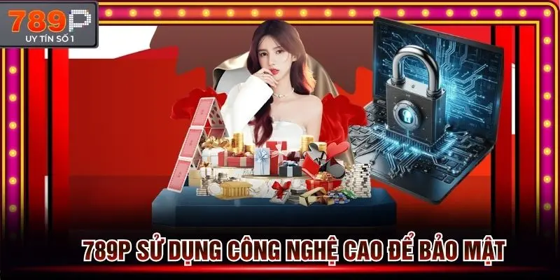789p sử dụng công nghệ cao để tối ưu chức năng chính sách bảo mật