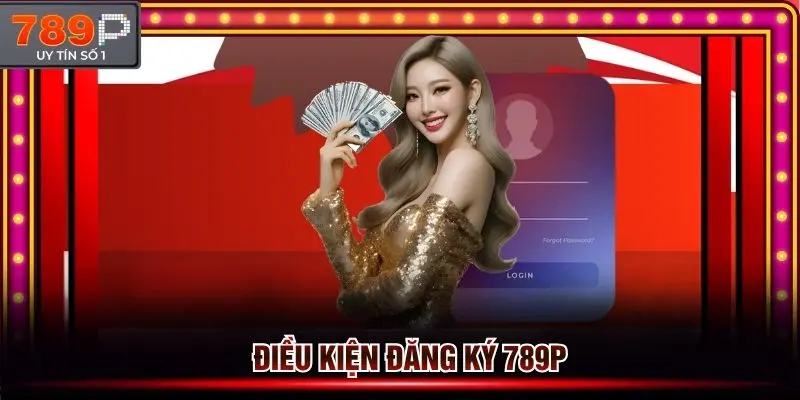 Điều kiện cần và bắt buộc khi thành viên đăng ký 789p
