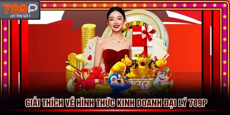 Giải thích về hình thức kinh doanh hợp tác đại lý 789p