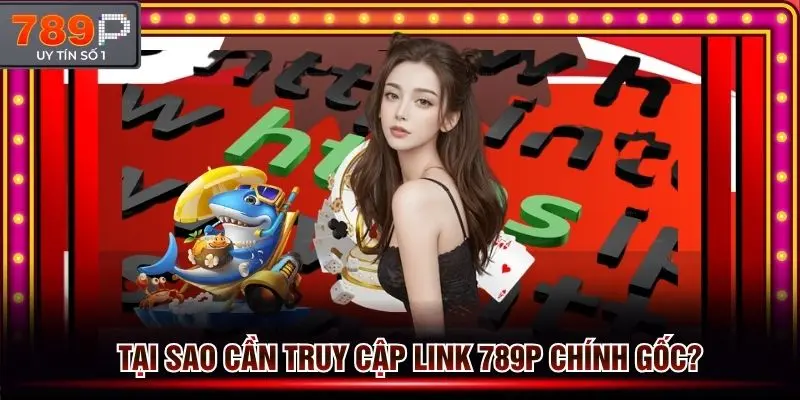 Giải thích lý do mà hội viên cần tìm link đăng nhập 789p không chặn