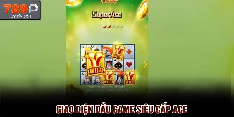 Giao diện đầu game siêu cấp ACE tại sảnh Jili nổ hũ 789p