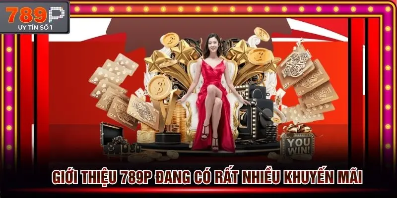 Giới thiệu 789p đang cung cấp rất nhiều khuyến mãi trong năm 2026