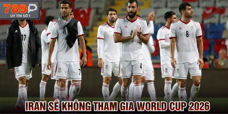 Iran tuyên bố không tham gia World CUup 2026 vì liên quan chính trị