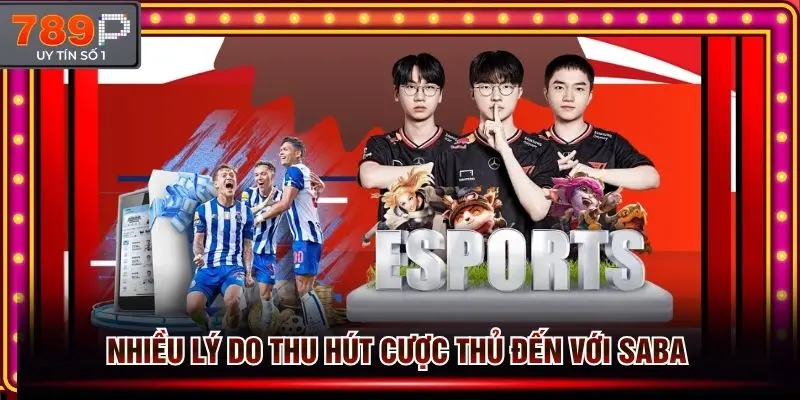 Lý do thu hút cược thủ đến với saba thể thao