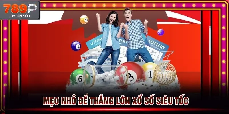 Mẹo thắng xổ số siêu tốc ít ai ngờ tới nhưng hiệu quả cao