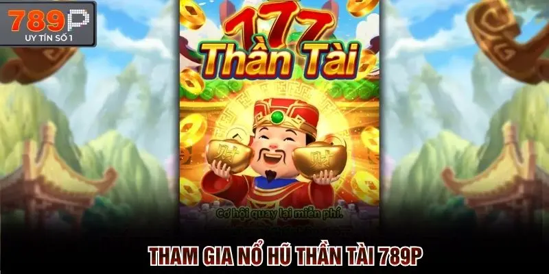 Tham gia nổ hũ thần tài 789p và làm quen cơ chế chơi game