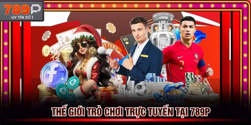 Thế giới trò chơi trực tuyến siêu cuốn độc quyền tại 789p