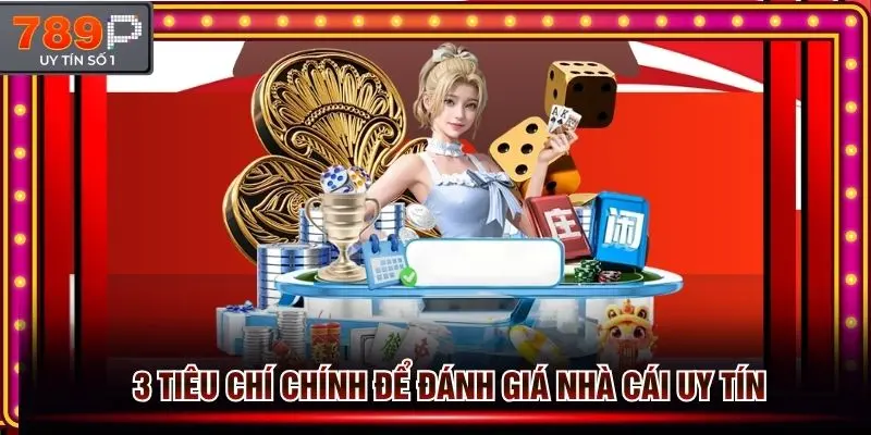 Tiêu chí chính để đánh giá 1 nhà cái uy tín